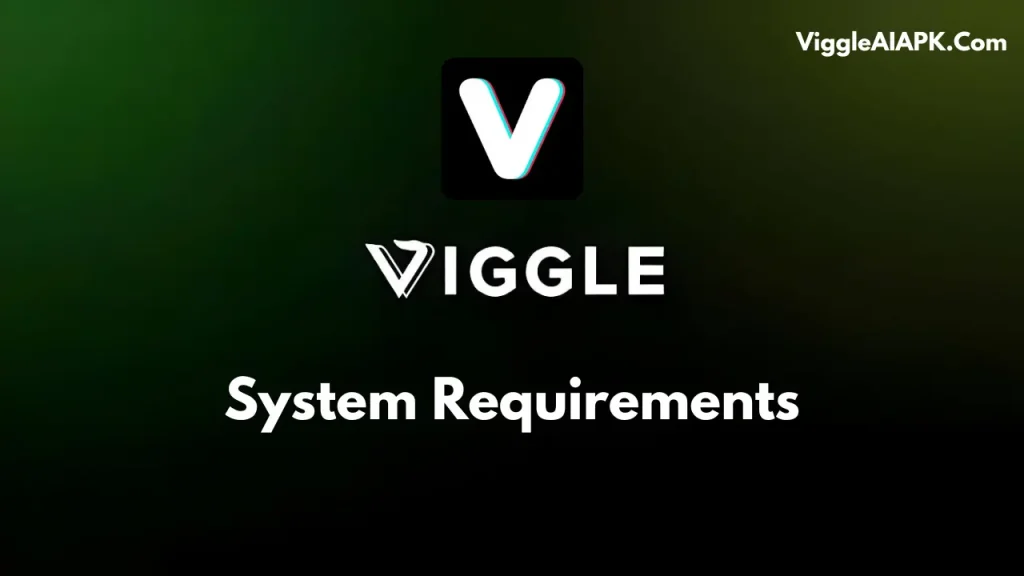 System Requirements For Viggle Ai APK